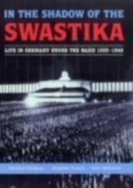 In the Shadow of the Swastika : Life in Germany Under the Nazis 1933-1945, Hardback Book