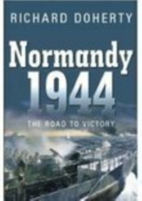 Normandy 1944 : The Road to Victory, Paperback / softback Book