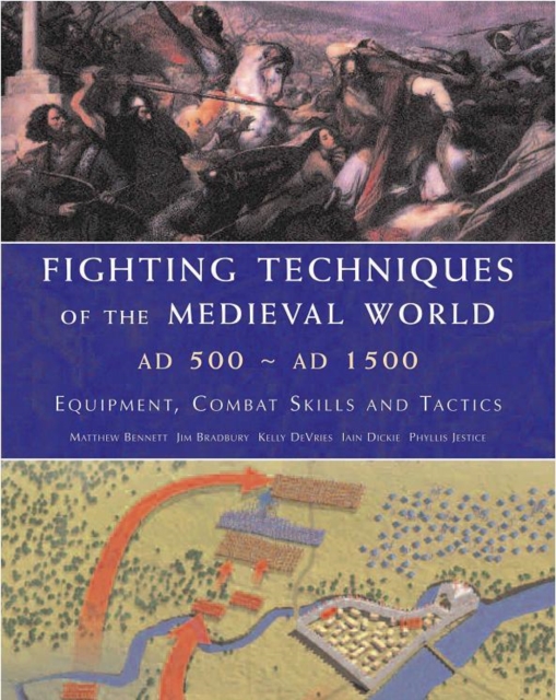 Fighting Techniques of the Medieval World AD 500 to AD 1500 : Equipment, Combat Skills and Tactics, Hardback Book