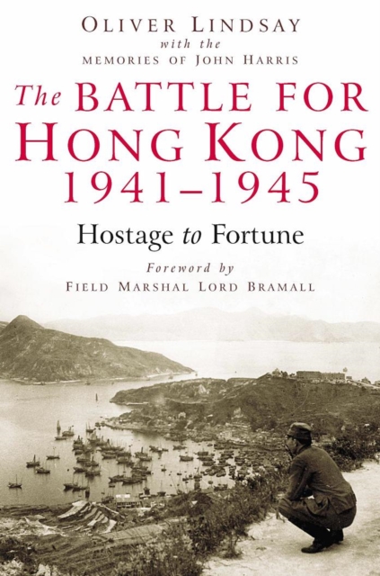 The Battle for Hong Kong 1941-1945 Hostage to Fortune, Hardback Book