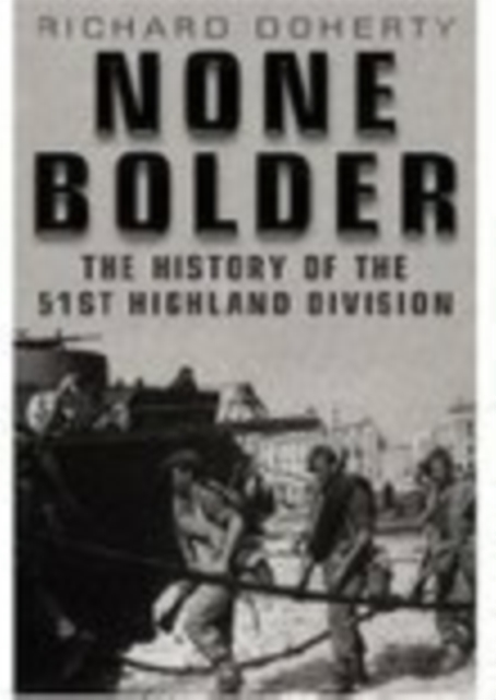 None Bolder : The History of the 51st Highland Division, Hardback Book