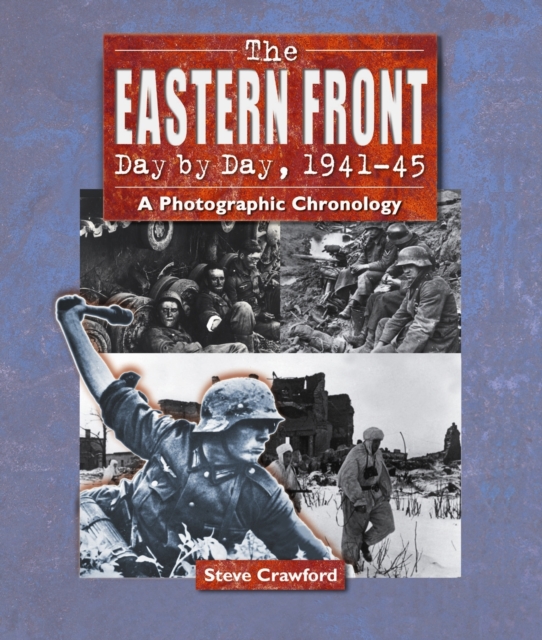 The Eastern Front Day by Day, 1941-45 : A Photographic Chronology, Paperback / softback Book