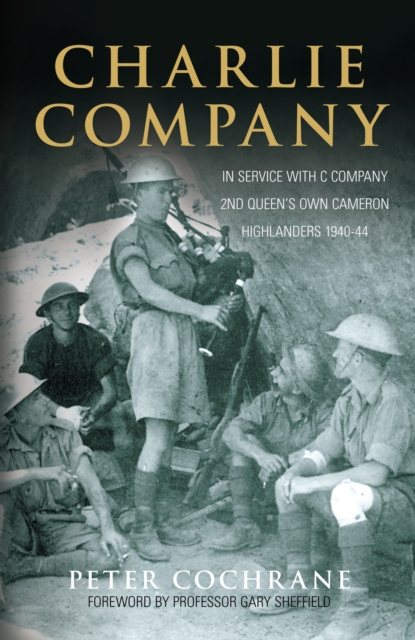Charlie Company : In Service with C Company and 2nd Queen's Own Cameron Highlanders 1940-44, Paperback / softback Book