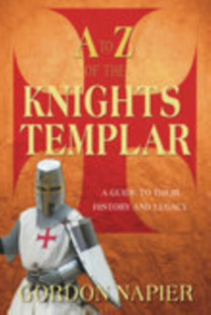 A to Z of the Knights Templar : A Guide to Their History and Legacy, Paperback / softback Book