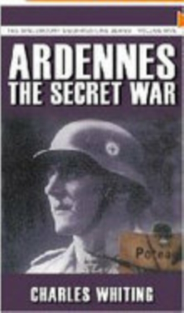 Ardennes: The Secret War : The Spellmount Siegfried Line Series Volume Five, Paperback / softback Book