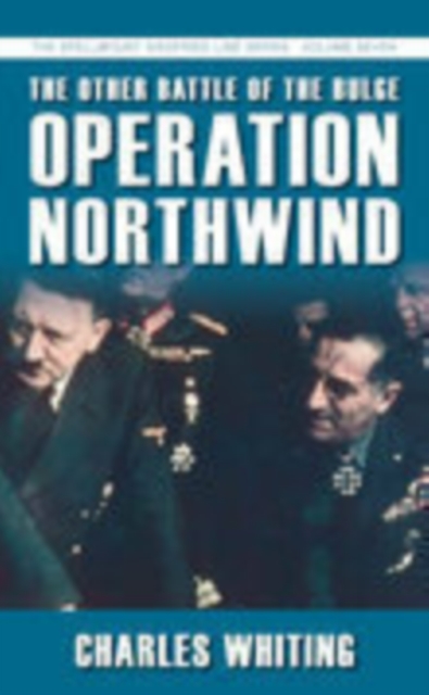 The Other Battle of the Bulge: Operation Northwind : The Spellmount Siegfried Line Series Volume Seven, Paperback / softback Book