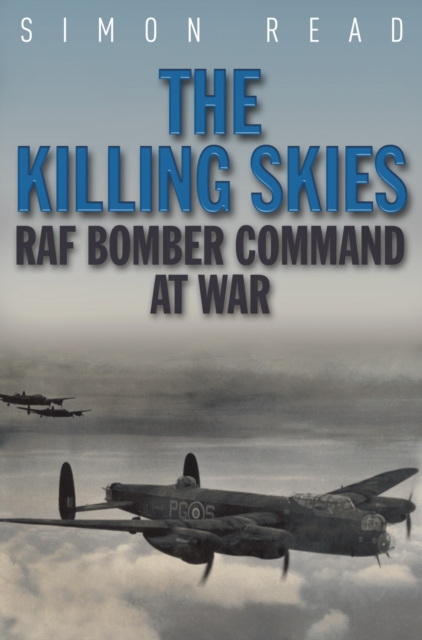 The Killing Skies : RAF Bomber Command at War, Paperback / softback Book