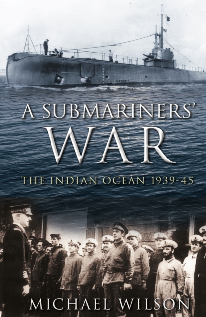 A Submariners' War : The Indian Ocean 1939-45, Paperback / softback Book