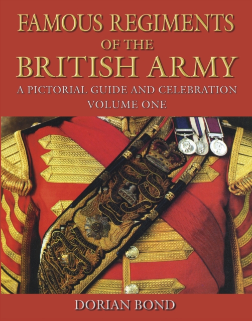 Famous Regiments of the British Army: Volume One : A Pictorial Guide and Celebration, Hardback Book