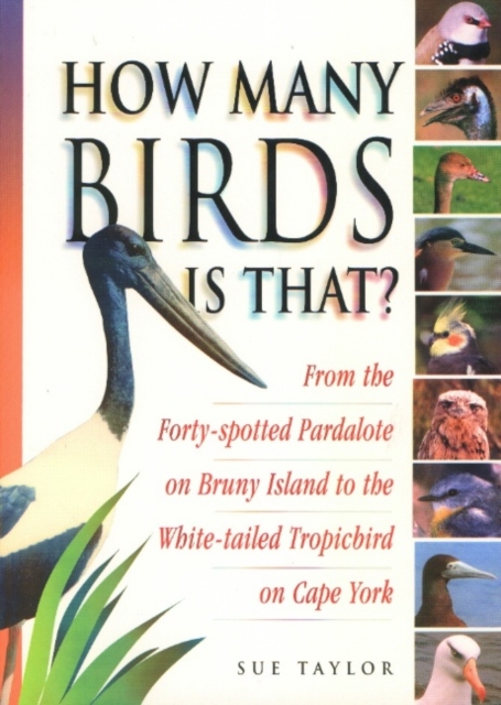 How Many Birds is That? : From the Forty Spotted Pardalote on Bruny Island to the White-tailed Tropicbird on Cape York, Paperback / softback Book