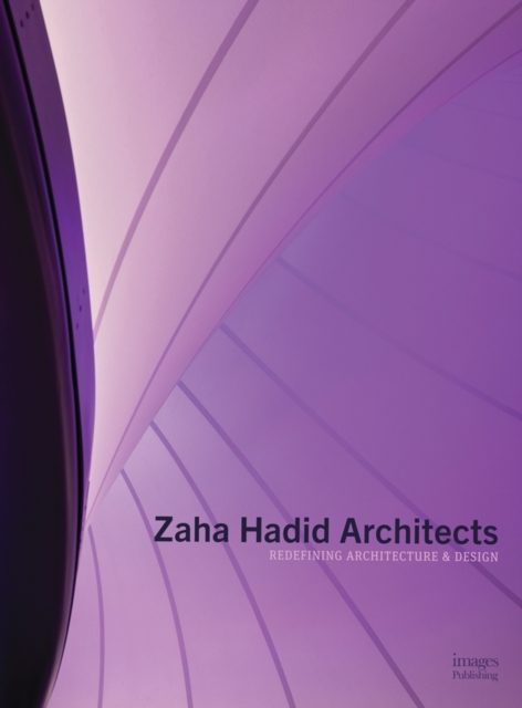 Zaha Hadid Architects : Redefining Architecture and Design, Hardback Book