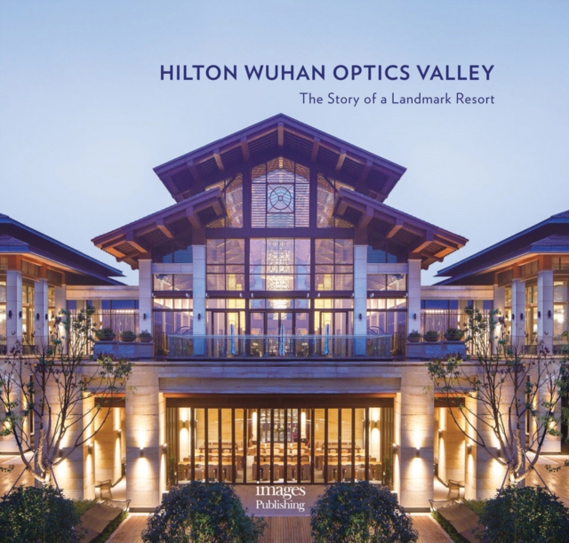 Hilton Wuhan Optics Valley : The Story of a Landmark Resort, Hardback Book