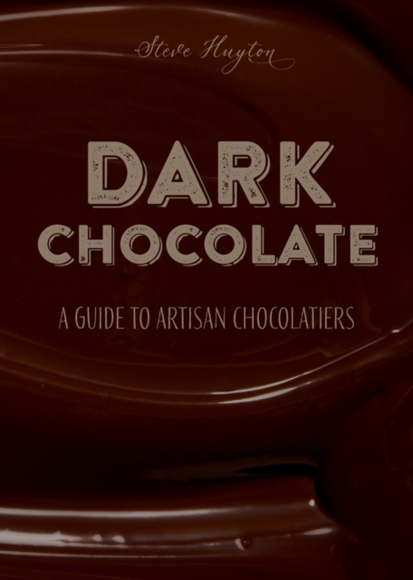 DARK Chocolate : A Guide to Artisan Chocolatiers, Hardback Book