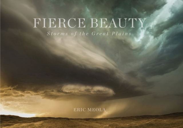 Fierce Beauty : Storms of the Great Plains, Hardback Book