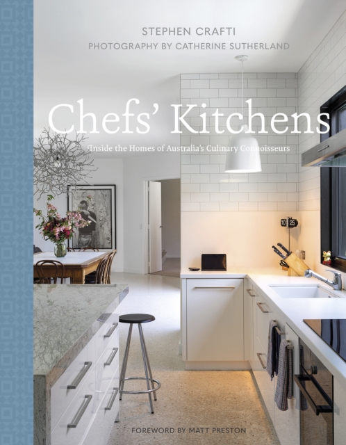 Chefs' Kitchens : Inside the Homes of Australia's Culinary Connoisseurs, Hardback Book