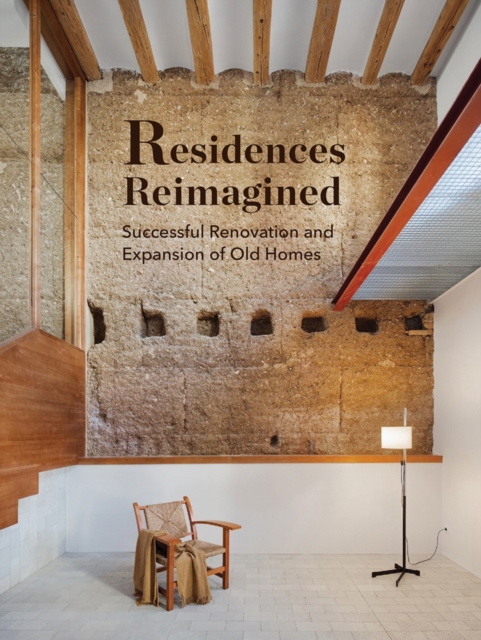 Residences Reimagined : Successful Renovation and Expansion of Old Homes, Hardback Book