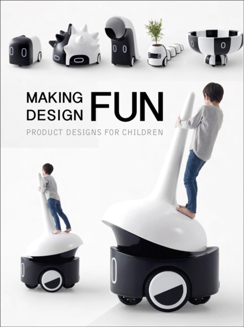 Making Design Fun : Product Designs for Children, Hardback Book