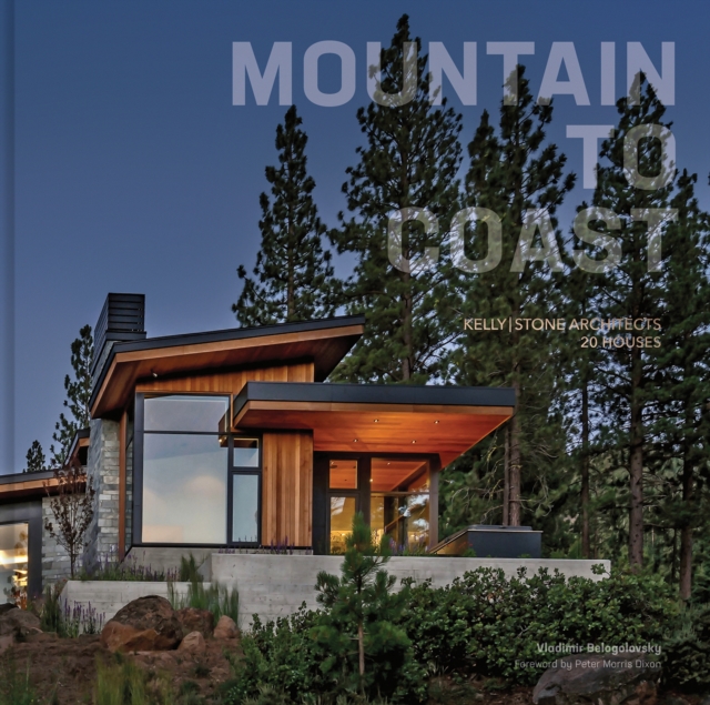 Mountain to Coast : Kelly|Stone Architects 20 Houses, Hardback Book