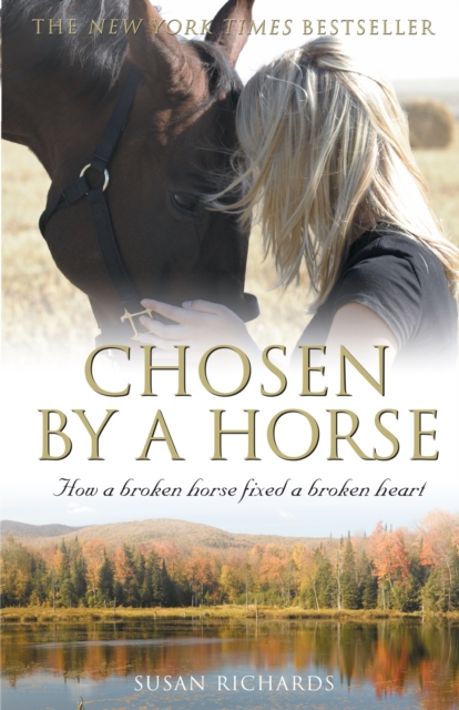 Chosen By A Horse : How A Broken Horse Fixed A Broken Heart, EPUB eBook
