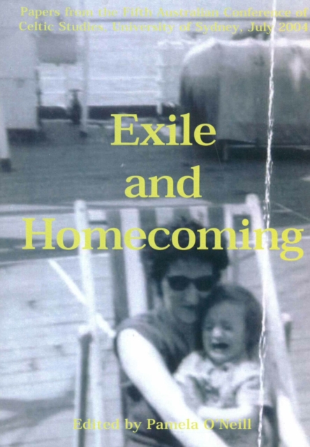 Exile and Homecoming : Papers from the Fifth Australian Conference of Celtic Studies, Paperback / softback Book