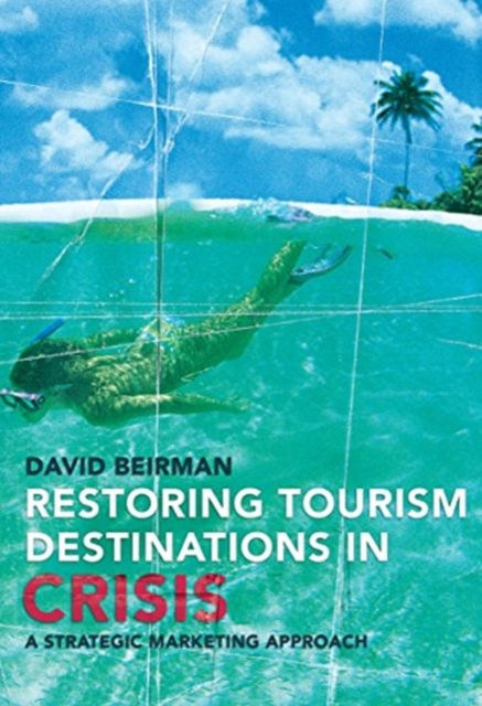 Restoring Tourism Destinations in Crisis : A strategic marketing approach, Paperback / softback Book