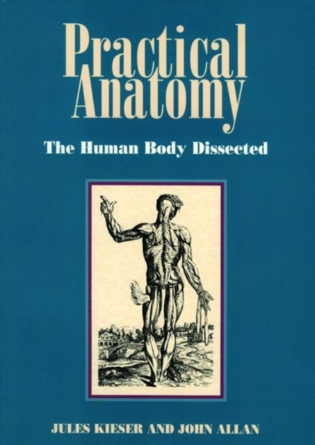 Practical Anatomy: the Human Body Dissected, Paperback / softback Book