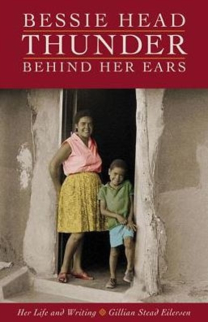 Bessie Head : Thunder Behind Her Ears Her Life and Writing, Paperback / softback Book