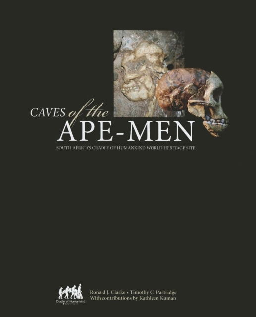 Caves of the Ape-Men : South Africa's Cradle of Humankind World Heritage Site, Hardback Book
