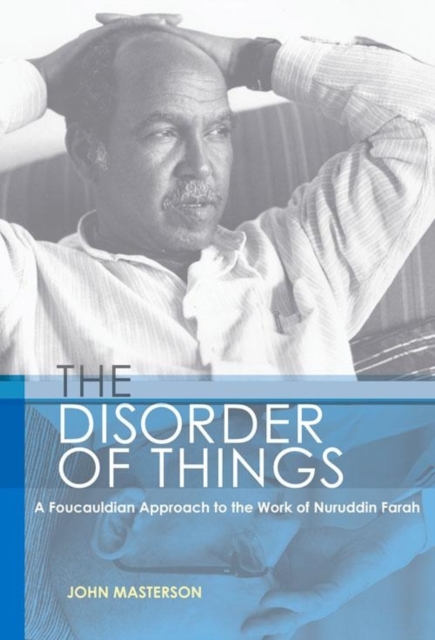 The Disorder of Things : A Foucauldian approach to the work of Nuruddin Farah, Paperback / softback Book