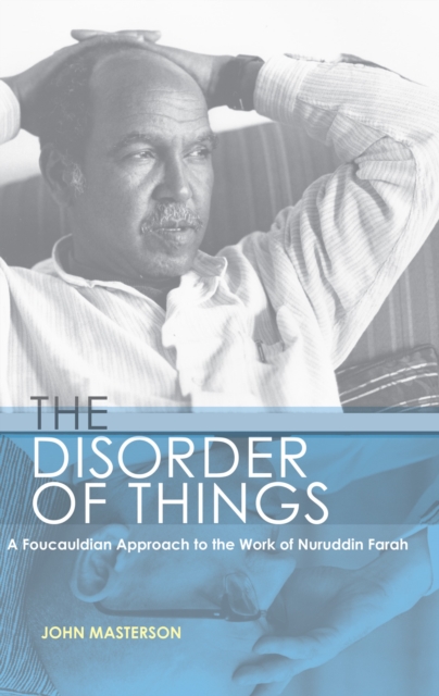 The Disorder of Things : A Foucauldian approach to the work of Nuruddin Farah, PDF eBook