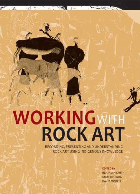 Working with Rock Art : Recording, presenting and understanding rock art using indigenous knowledge, PDF eBook
