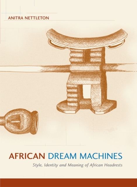 African Dream Machines : Style, Identity and Meaning of African Headrests, EPUB eBook