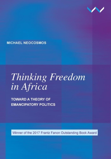 Thinking freedom in Africa : Toward a theory of emancipatory politics, Paperback / softback Book