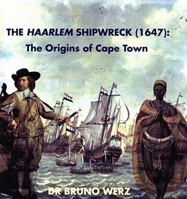 The Haarlem shipwreck (1647) : The origins of Cape Town, Paperback / softback Book