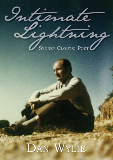 Intimate Lightning : Sydney Clouts: Poet, Paperback / softback Book