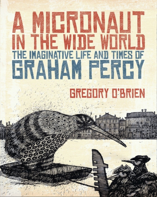 A Micronaut in the Wide World : The Imaginative Life and Times of Graham Percy, Hardback Book