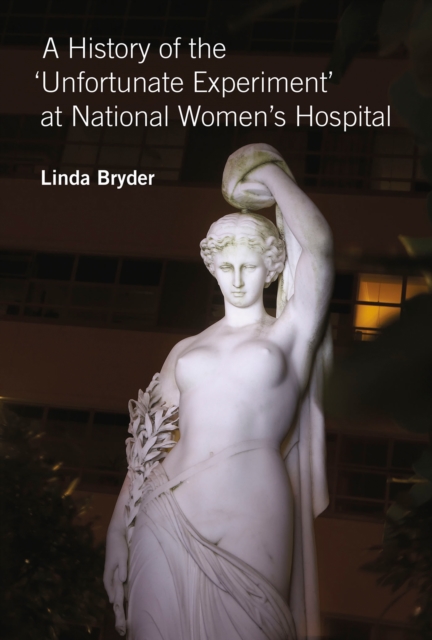 A History of the 'Unfortunate Experiment' at National Women's Hospital, EPUB eBook