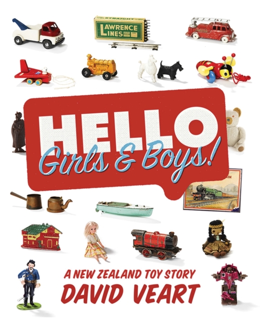Hello Girls and Boys! A New Zealand Toy Story : A New Zealand Toy Story, Hardback Book