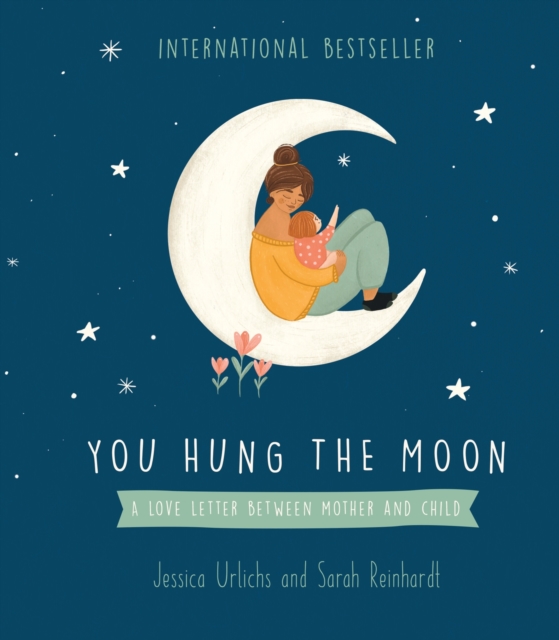 You Hung the Moon : A Love Letter Between Mother and Child, Hardback Book