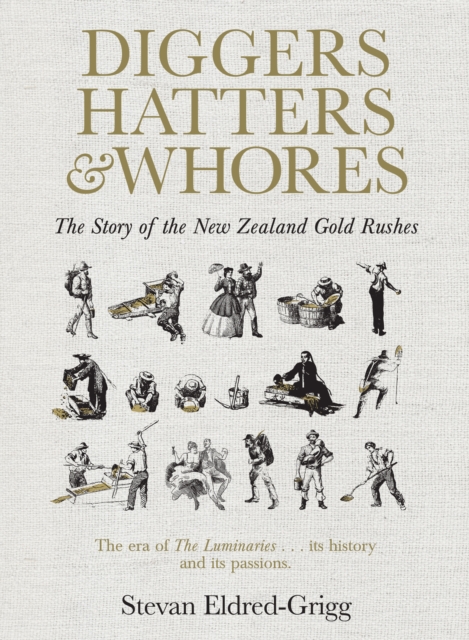 Diggers, Hatters & Whores : The Story of the New Zealand Gold Rushes, EPUB eBook