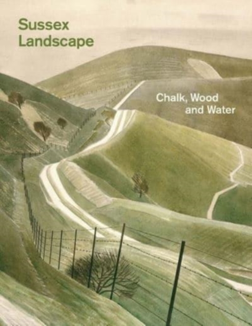 Sussex Landscape : Chalk, Wood and Water, Paperback / softback Book