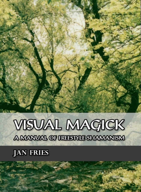 Visual Magick : A Manual of Freestyle Shamanism, Paperback / softback Book