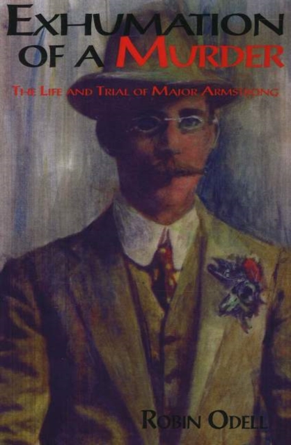 Exhumation of a Murder : The Life & Trial of Major Armstrong, Paperback / softback Book