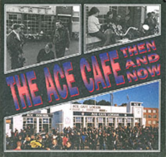 The Ace Cafe Then and Now, Paperback / softback Book