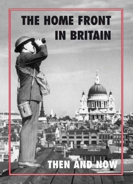 The Home Front in Britain Then and Now, Hardback Book