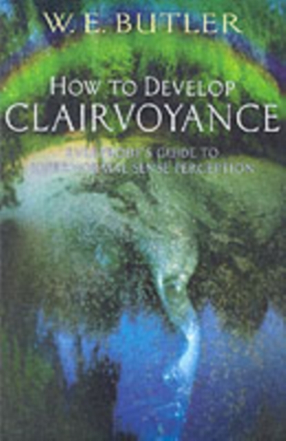 How to Develop Clairvoyance : Everybody's Guide to Supernormal Sense Perception, Paperback / softback Book