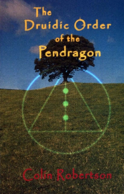 The Druidic Order of the Pendragon : The Teachings and Rites of an Ancient Order, Paperback Book