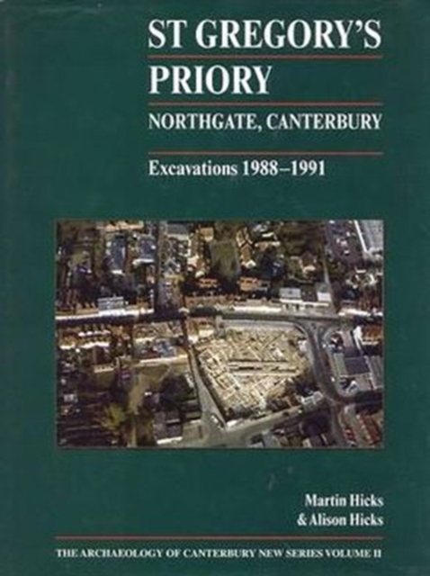 St Gregory's Priory, Northgate, Canterbury. Excavations 1988-1991, Hardback Book