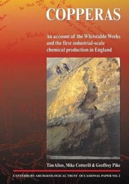 Copperas : An Account of the Whitstable Works and the First Industrial-scale Chemical Production in England, Paperback Book