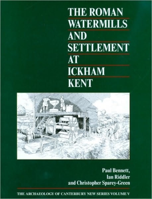 The Roman Watermills and Settlement at Ickham, Kent, Hardback Book